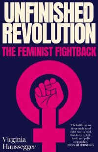Image for article: Unfinished Revolution: The feminist fightback